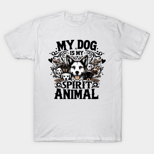 My Dog is My Spirit Animal T-Shirt by T-Shirt Sculptor